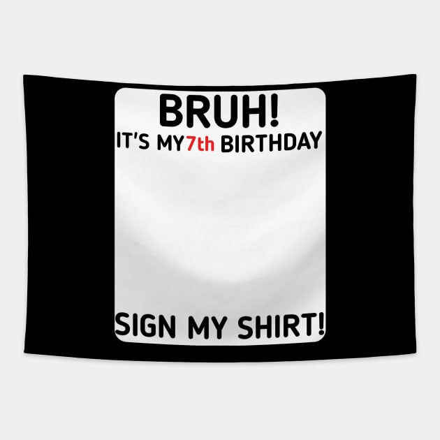 Bruh It's My 7th Birthday Sign My Shirt 7 Years Old Party Tapestry by mourad300