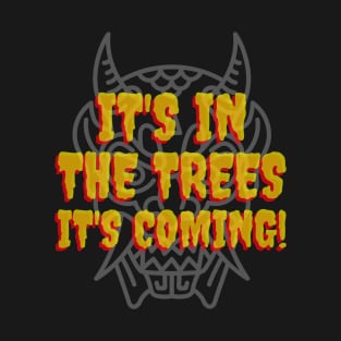 It's in the trees. T-Shirt