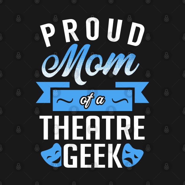 Proud Mom of a Theatre Geek by KsuAnn