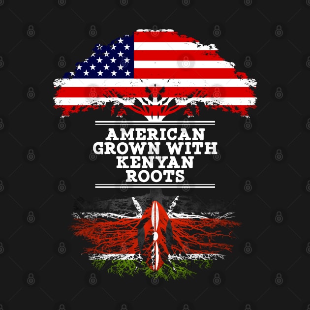 American Grown With Kenyan Roots - Gift for Kenyan From Kenya by Country Flags