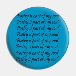 Poetry is part of my soul Pin