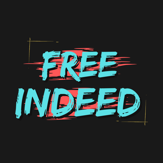 Free Indeed | Christian Saying by All Things Gospel