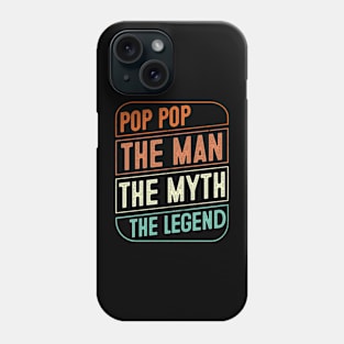 Pop Pop The Man The Myth The Legend Father's Day Gift Phone Case