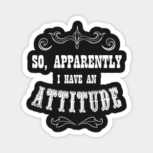 So, apparently I have an attitude - Funny quote in western style Magnet