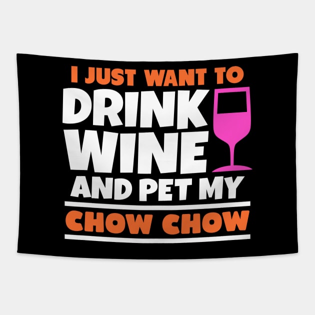 I just want to drink wine and pet my chow chow Tapestry by colorsplash