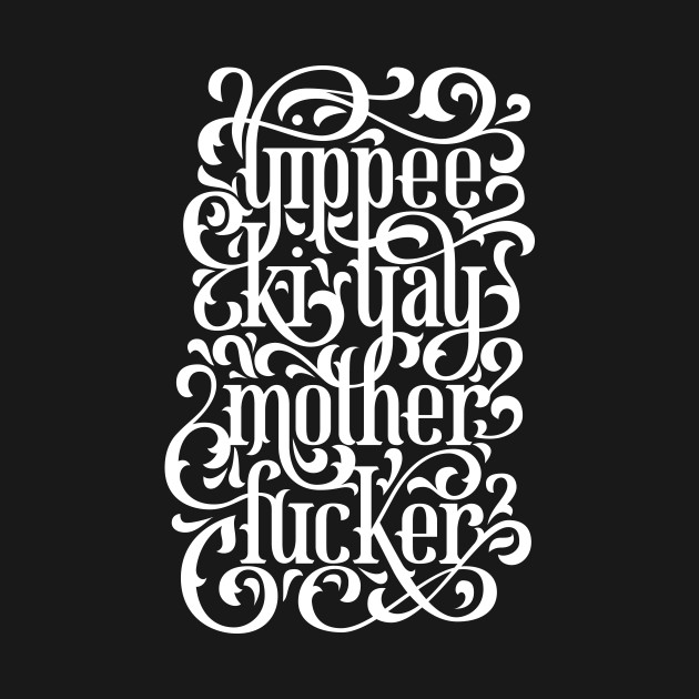 Yippee Ki Yay Yippee Ki Yay TShirt TeePublic