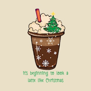 It's Beginning to Look a Latte Like Christmas T-Shirt