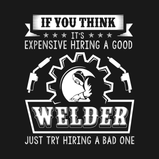 Hiring A Good Welder T-Shirt Good Welder Gift Funny Welding T-Shirt