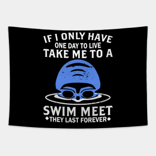 One Day To Live Take Me To A Swim Meet Swim Funny Gift Tapestry