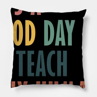 It's a Good Day to Teach Tiny Humans Funny Teachers Apparel Pillow