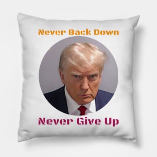 Trump Never Back Down Never Give Up Pillow