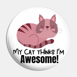 My Cat Thinks Im Awesome cute funny cat owner gift Pin