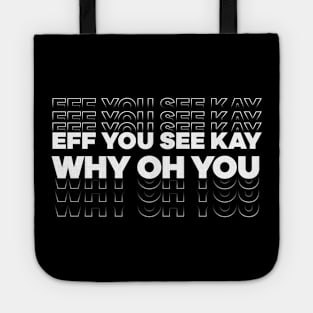 Eff You See Kay Why Oh You Text design Tote