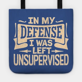 In My Defense I Was Left Unsupervised Tote