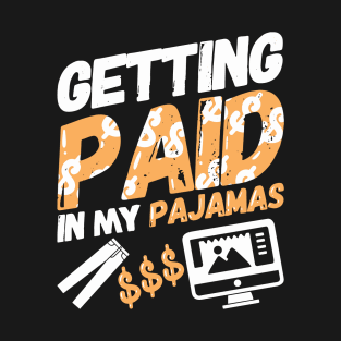 Getting Paid In My Pajamas For Entrepreneurs T-Shirt