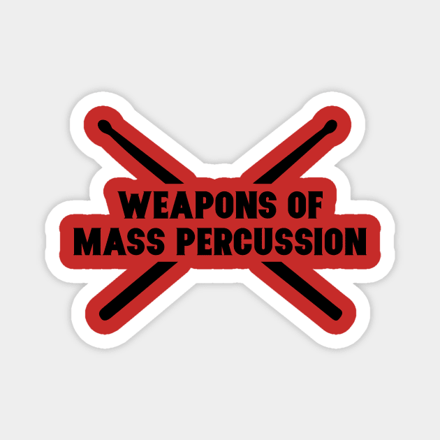 Weapons of Mass Percussion. Funny Drummer Drum Stick Shirt Magnet by teemaniac