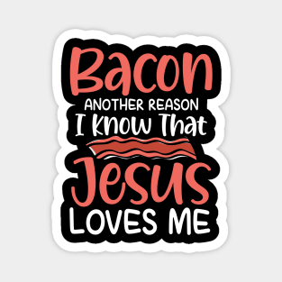 Bacon Another Reason I Know That Jesus Loves Me Magnet