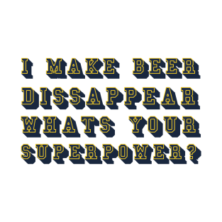 I make beer disappear T-Shirt