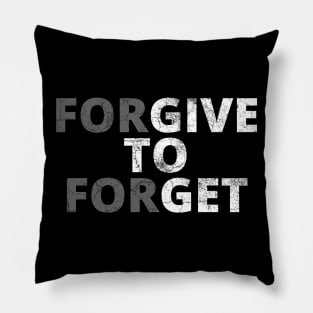 Forgive to Forget Pillow