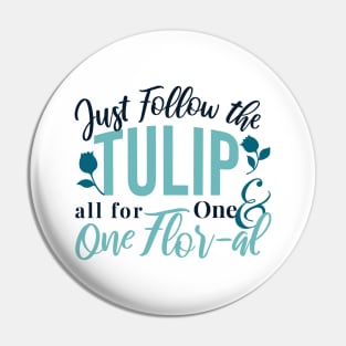 Just Follow the Tulip all for One , One Flor-al Ver 2 Pin