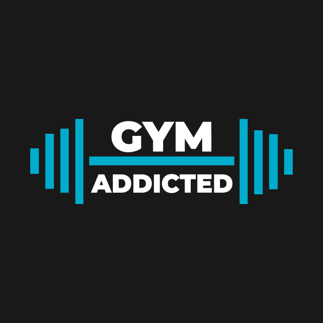 Gym addicted-best motivational t-shirt for workout by Sezoman