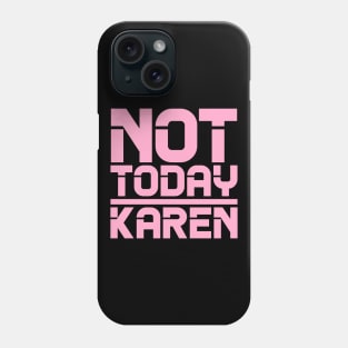 Not Today Karen Phone Case