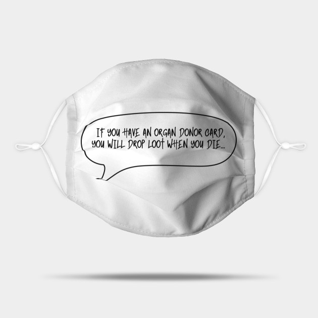 Funny Quotes - Organ Donor Quotes - Gamer Quotes - Organ Donor Gift - Mask | TeePublic Funny Quotes - Organ Donor Quotes - Gamer Quotes - Organ Donor Gift - Mask | TeePublic