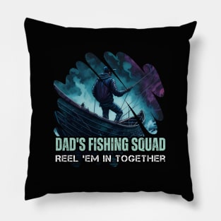 Dad's Fishing Squad, Reel 'Em In Together. Fishing Dad Merch Design Pillow