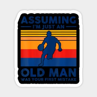 Assuming  just an old man was your first mistake Magnet