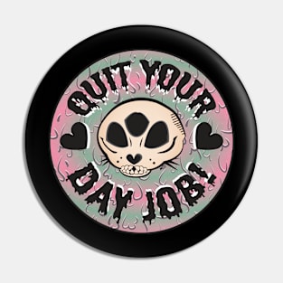 Quit your day job! Pin