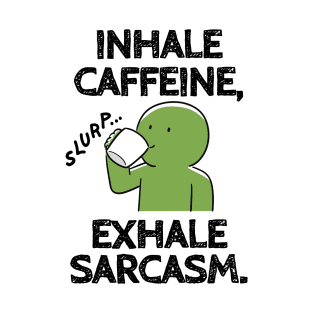 Inhale caffeine, exhale sarcasm. T-Shirt