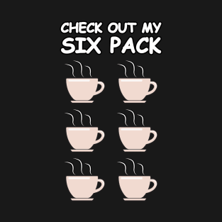 Check Out My Six Pack - Funny Coffee Version T-Shirt
