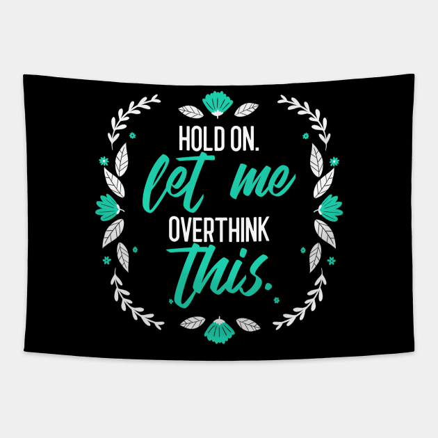 Hold on let me over think this sarcastic phrases Tapestry by G-DesignerXxX