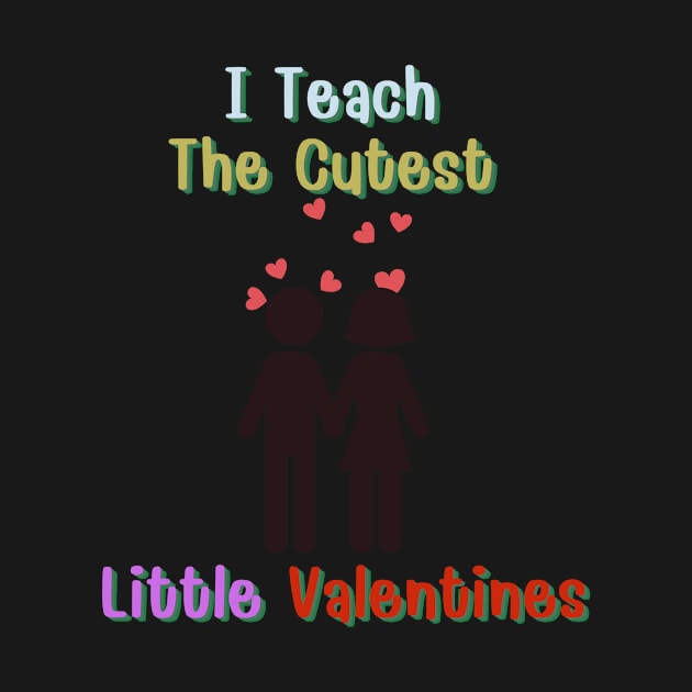 I Teach The Cutest Little Valentines by 29 hour design