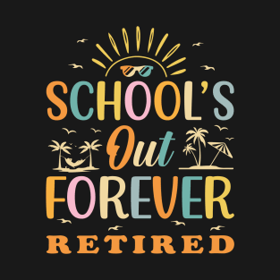 Retired Teacher Schools Out Forever T-Shirt