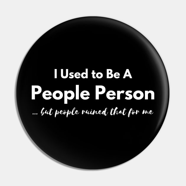 I Used to Be A  People Person, But People Ruined That For Me Pin by EdwinPlenzler