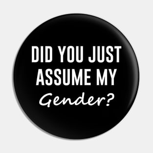 Did you just assume my gender Pin