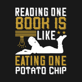 Reading - Reading Is Like A Potato Chip T-Shirt