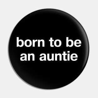 "born to be an auntie" in plain white letters - when aunt is the perfect role Pin