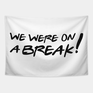 We were on a break! Tapestry