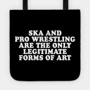 Ska and Pro Wrestling are the only legitimate forms of art Tote