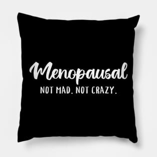 Menopausal, Not Mad, Not Crazy Pillow