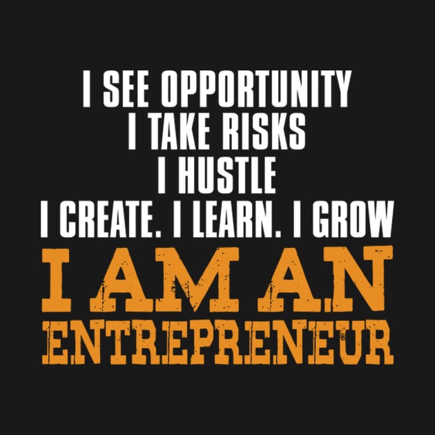 I'M An Entrepreneur I Create Learn Future Entrepreneur by Weirdcore