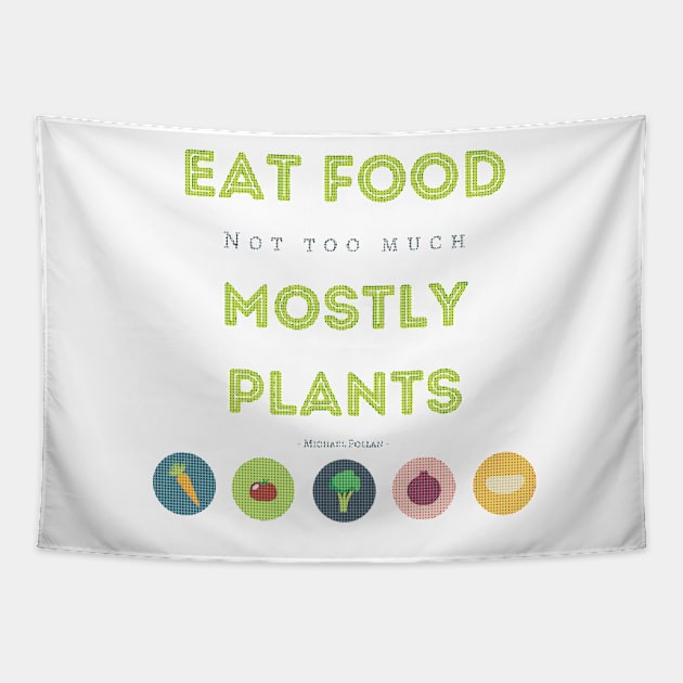 Eat Food, Not Too Much, Mostly Plants Tapestry by Tee's Tees