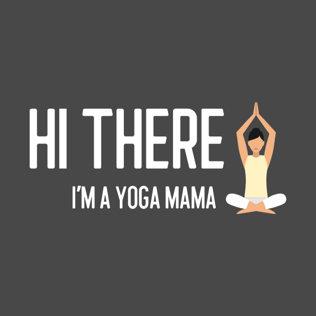 Hi There, I'm a Yoga Mama by QualityTeeShop