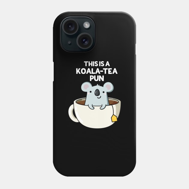 This Is A Koala-tea Pun Funny Koala Pun Phone Case by punnybone