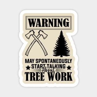 Arborist Passion Warning May Spontaneously Start Talking About Tree Work humor Magnet