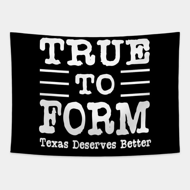 True To Form Hashtag Tshirt | #TrueToForm Political Tshirt Tapestry by SugarMootz