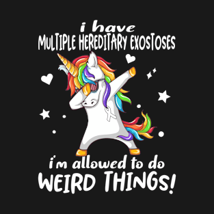 I Have Multiple Hereditary Exostoses i'm allowed to do Weird Things! Support Multiple Hereditary Exostoses Warrior Gifts T-Shirt