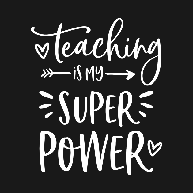 Teacher Shirts - Teaching Is My Super Power - Teacher Gifts by Alison Cloy